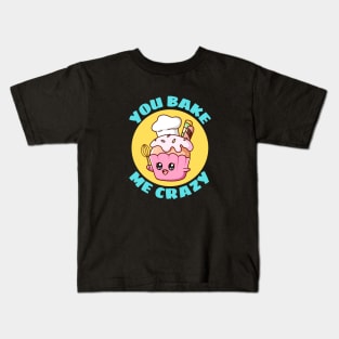 You Bake Me Crazy | Baker Pun Kids T-Shirt